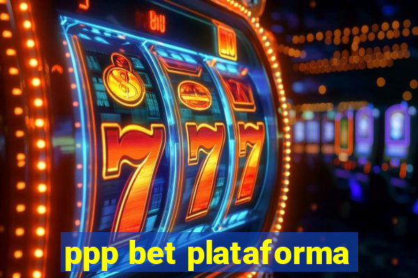 ppp bet plataforma